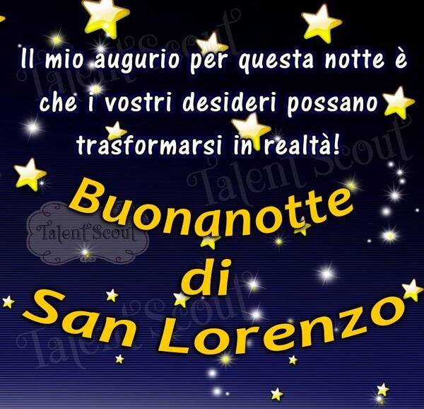 "Buonanotte di San Lorenzo. Il mio augurio per questa notte è che i vostri sogni possano trasformarsi in realtà!"