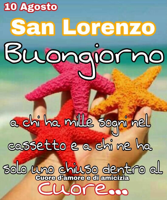 "10 Agosto San Lorenzo. Buongiorno a chi ha mille sogni nel cassetto e a chi ne ha solo uno chiuso dentro al Cuore..."