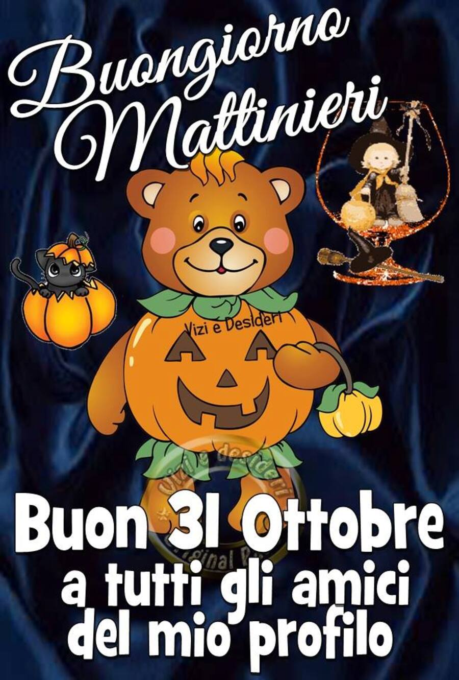 "Buongiorno Mattinieri, Buon 31 Ottobre a tutti gli amici del mio profilo"