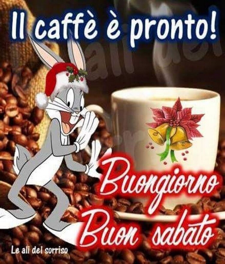 "Il caffè è pronto! Buongiorno Buon Sabato"