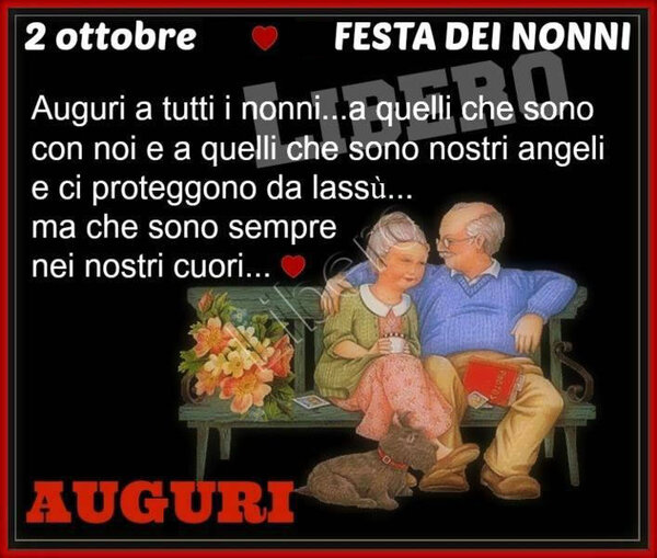 "Auguro a tutti i Nonni, a quelli che sono con noi e a quelli che sono i nostri Angeli Custodi e ci proteggono da lassù, e che sono sempre nei nostri Cuori. AUGURI"