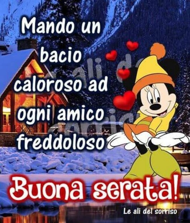 "Mando un bacio caloroso ad ogni amico freddoloso. Buona Serata!"