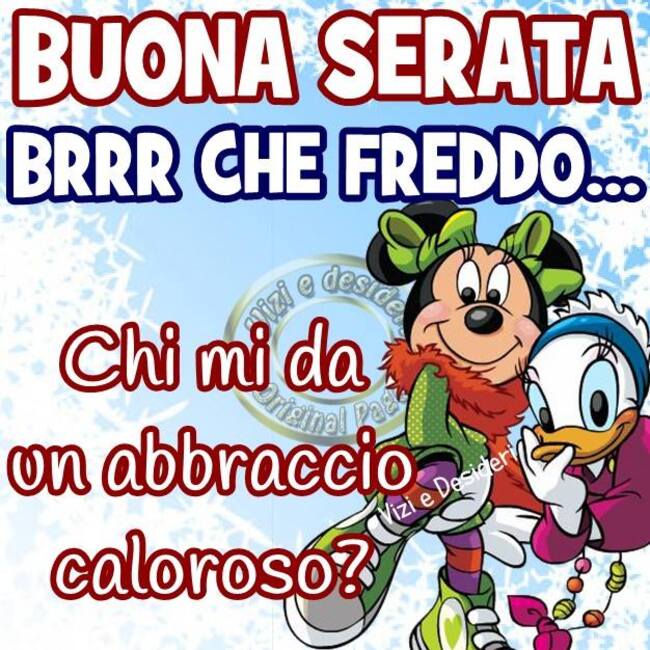 "BUONA SERATA... BRRR CHE FREDDO... Chi mi dà un abbraccio caloroso?"