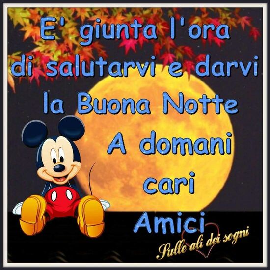 "E' giunta l'ora di salutarvi e di darvi la Buona Notte. A domani cari amici." - Buonanotte autunnale