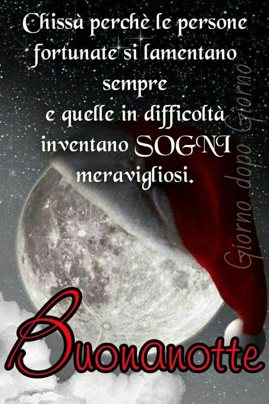 "Chissà perchè le persone fortunate si lamentano sempre e quelle in difficoltà inventano sogni meravigliosi... Buonanotte"