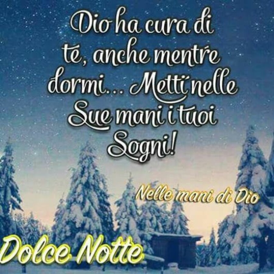 "Dio ha cura di te, anche mentre dormi... Metti nelle sue mani i tuoi sogni! Dolce Notte"