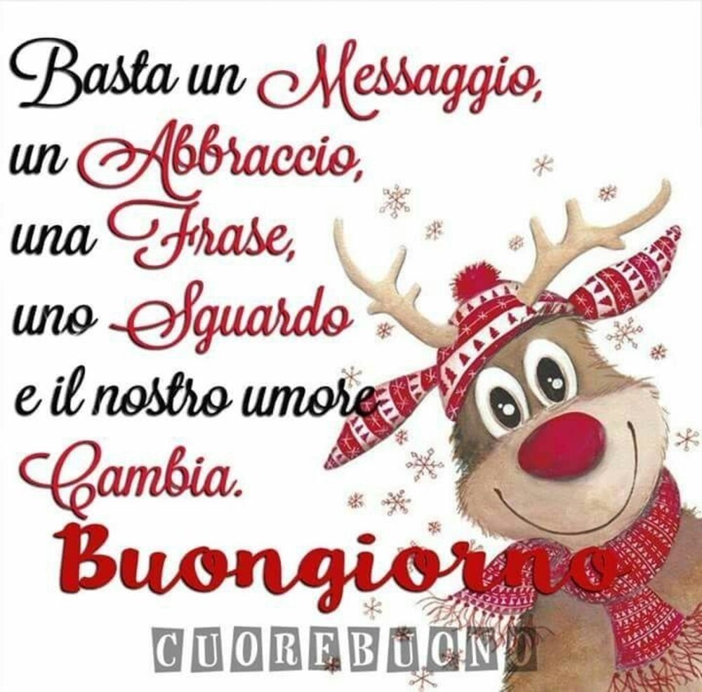 Buongiorno natalizio - "Basta un messaggio, un abbraccio, una frase, uno sguardo e il nostro umore cambia. Buongiorno"