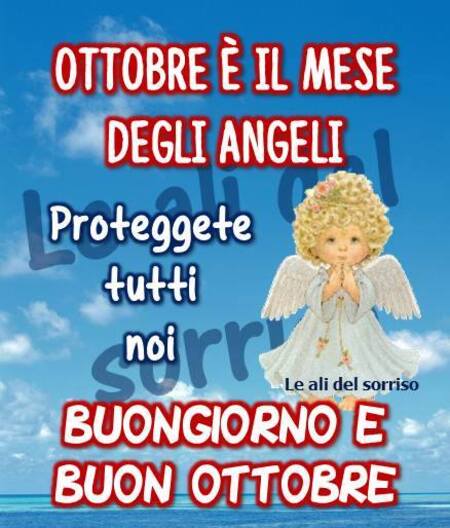 "Ottobre è il mese degli Angeli. Proteggete tutti noi. Buongiorno e Buon Ottobre"