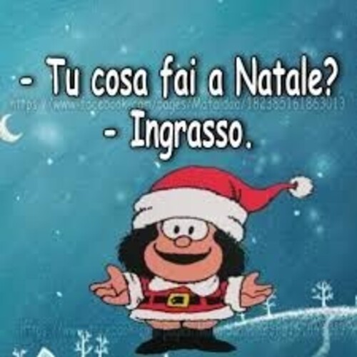 "Tu cosa fai a Natale?" "Ingrasso."