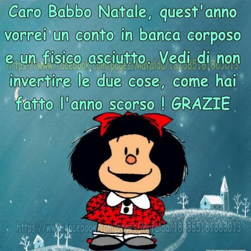 "Caro Babbo Natale, quest'anno vorrei un conto in banca bello corposo e un fisico asciutto. Vedi di non invertire le due cose... come hai fatto l'anno scorso! GRAZIE!"