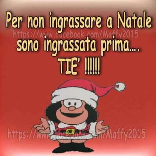 "Per non ingrassare a Natale sono ingrassata prima... TIE' !" - Mafalda e il Natale