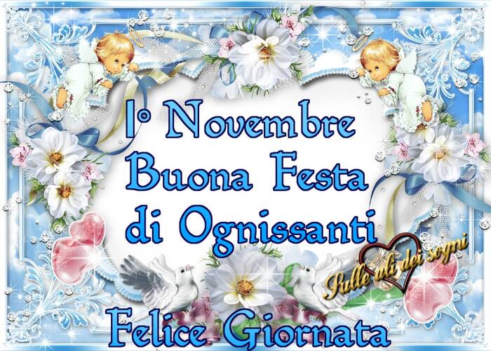 "Felice Giornata, 1° Novembre, Buona Festa di Ognissanti"