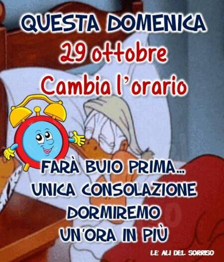 "Questa Domenica cambia l'orario. Farà buio prima... Unica consolazione dormiremo un'ora in più!" - Paperino