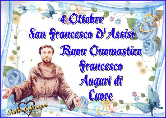 "4 Ottobre, San Francesco d'Assisi, Buon Onomastico Francesco auguri di Cuore"