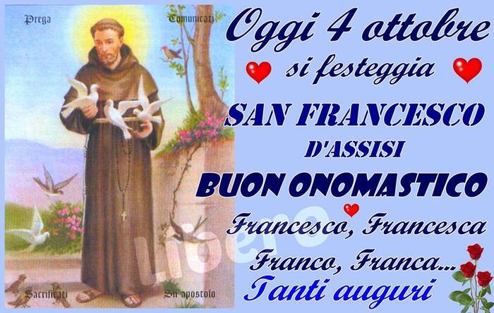 "Oggi 4 Ottobre si festeggia San Francesco d'Assisi. Buon Onomastico Franco, Franca, Francesco, Francesca"