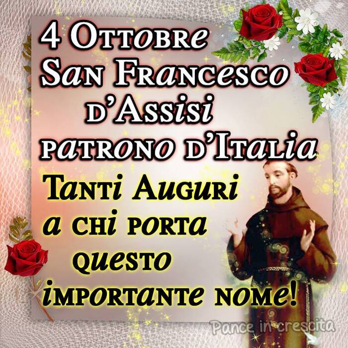 "San Francesco d'Assisi Patrono d'Italia. Tanti Auguri a chi porta questo importante nome!"