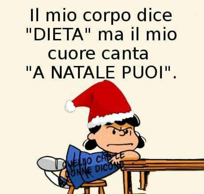 "Il mio corpo dice DIETA ma il mio cuore canta A NATALE PUOI!" - Lucy Van Pelts