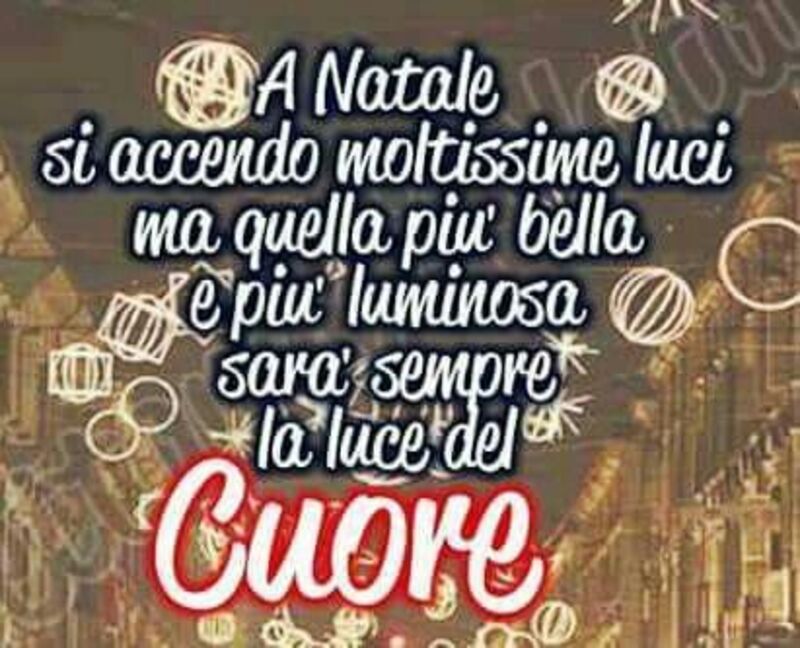 "A Natale si accendono moltissime luci, ma quella più bella e luminosa sarà sempre la luce del Cuore."