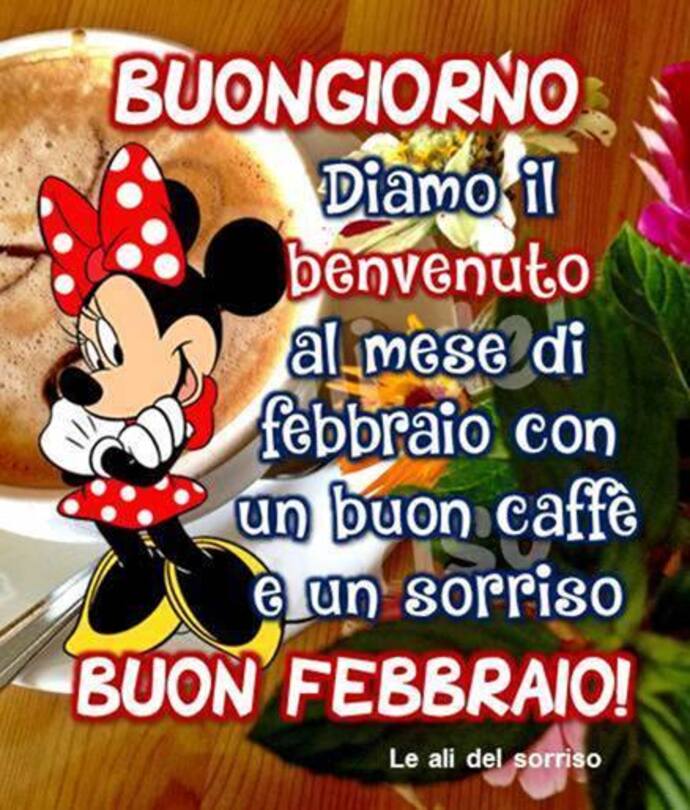 "Buongiorno, diamo il benvenuto al mese di Febbraio, con un buon caffè e un sorriso. BUON FEBBRAIO!"