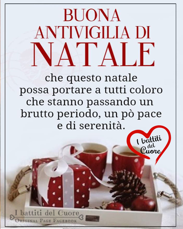 "Buona Antivigilia..... Che questo Natale possa portare a tutti coloro che stanno passando un brutto momento, un pò di Pace e di Serenità." - I Battiti del Cuore