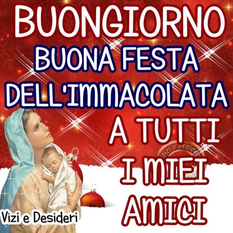 "Buongiorno, buona Festa dell'Immacolata Concezione a tutti i miei amici"