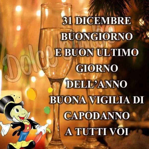 "Buongiorno e Buon Ultimo Giorno dell'Anno....."