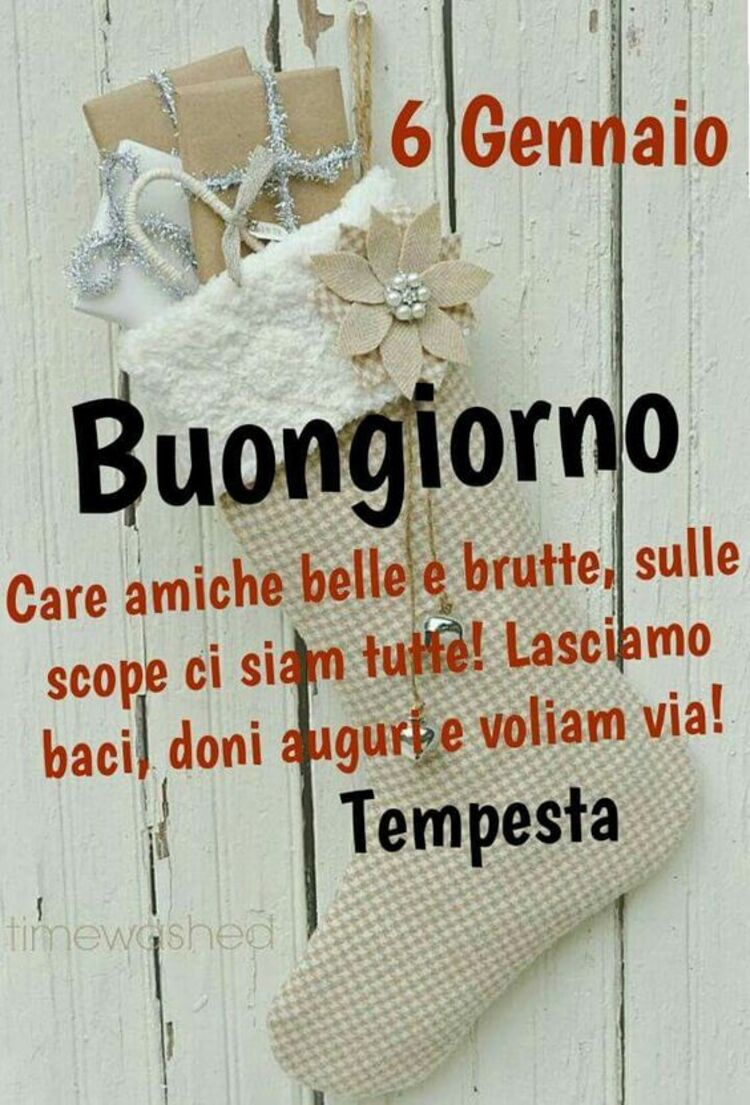 "Buongiorno. Care amiche belle e brutte, sulle scope ci siam tutte! Lasciamo baci, doni e auguri e voliam via! 6 Gennaio"