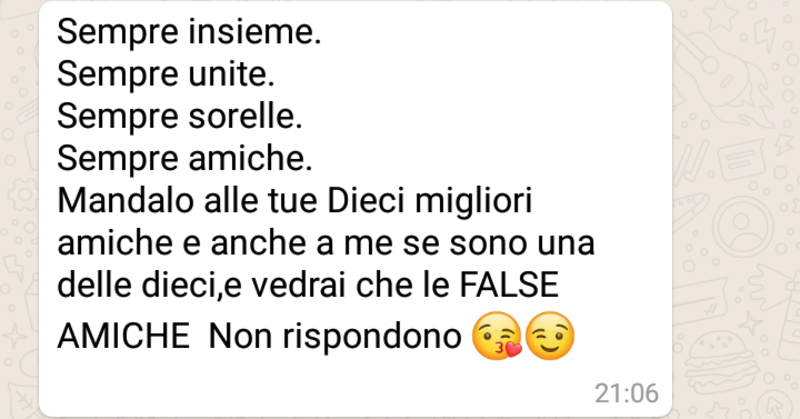 "Sempre insieme, sempre unite, sorelle, amiche. Mandalo alle tue dieci migliori amiche, e anche a me se sono una delle dieci, e vedrai che le FALSE AMICHE non rispondono..."