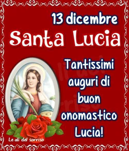 "Tantissimi auguri di Buon Onomastico Lucia! 13 Dicembre, Santa Lucia"
