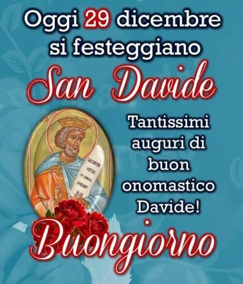 Immagini di San Davide - "Oggi 29 Dicembre si festeggia San Davide. Tantissimi auguri di Buon Onomastico! Buona Giornata"