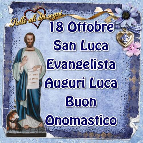 "18 Ottobre San Luca Evangelista. Auguri Luca, Buon Onomastico"