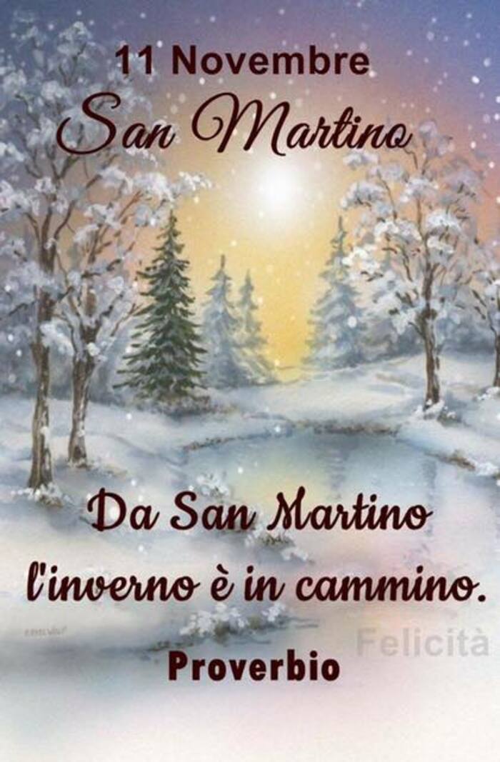 "11 Novembre San Martino. Da San Martino l'inverno è in cammino. (Proverbio)"